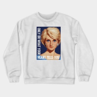 Only Do What Your Heart Tells You - Lady Di - Quote - Princess Diana Crewneck Sweatshirt